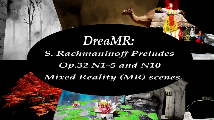 DreaMR: S. Rachmaninoff Preludes Op. 32 N1- 5 and N10 Mixed Reality (MR) scenes