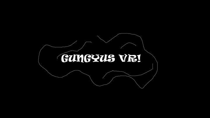 Gungyus VR!