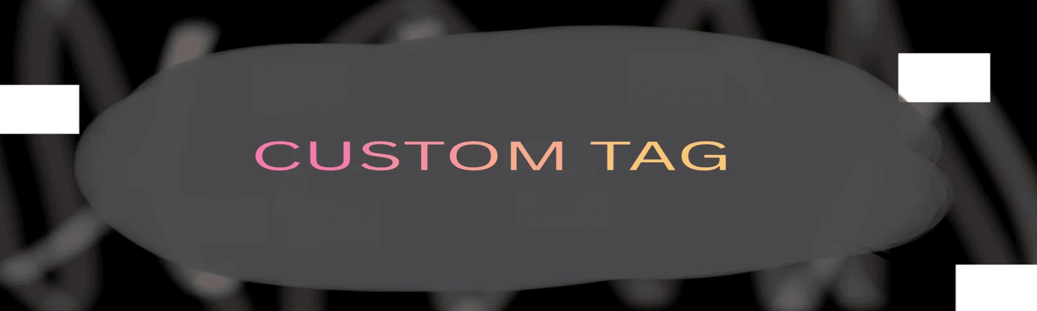 CUSTOM TAG