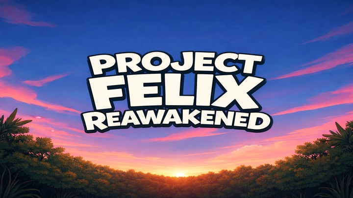 Project Felix: Reawakened