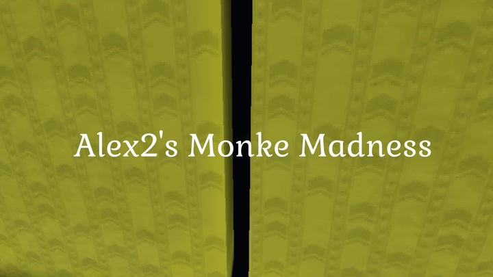 Alex2’s Monke Madness