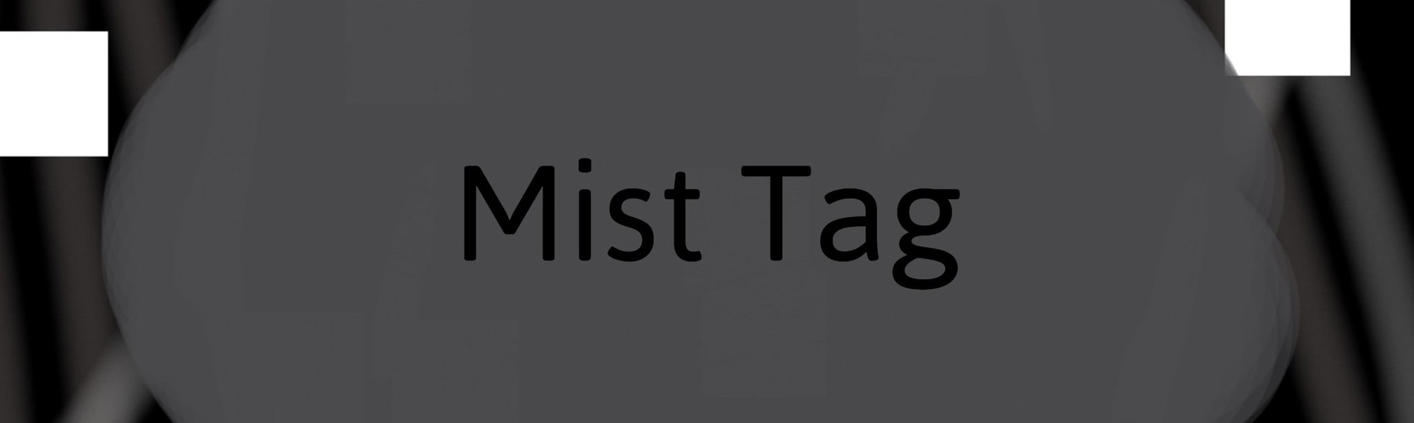 Mist Tag